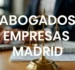 Abogados Empresas Madrid: Cómo Elegir el Mejor Servicio Legal para tu Negocio