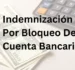 Indemnización Por Bloqueo De Cuenta Bancaria: Qué Hacer Si Tu Banco Te Deja Sin Acceso A Tu Dinero