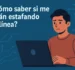 ¿Cómo saber si me están estafando en línea? (Guía práctica para detectar fraudes en Internet)